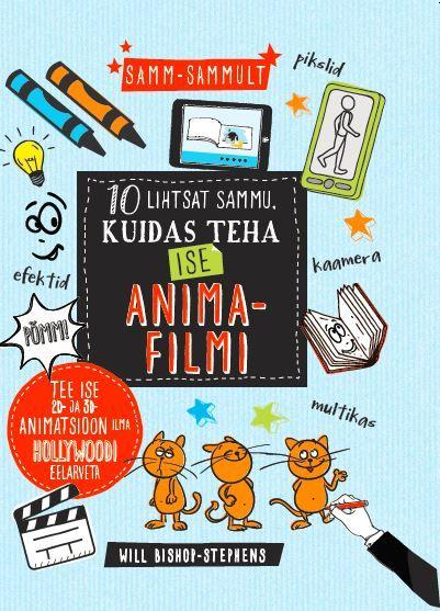 10 lihtsat sammu, kuidas teha ise animafilmi kaanepilt – front cover