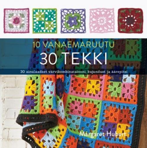 10 vanaemaruutu, 30 tekki 30 ainulaadset värvikombinatsiooni, kujundust ja äärepitsi kaanepilt – front cover