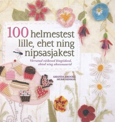 100 helmestest lille, ehet ja nipsasjakest Võrratud väikesed kingiideed, ehted ning aksessuaarid kaanepilt – front cover