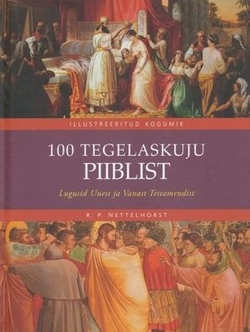 100 tegelaskuju Piiblist Lugusid Vanast ja Uuest Testamendist: illustreeritud kogumik kaanepilt – front cover