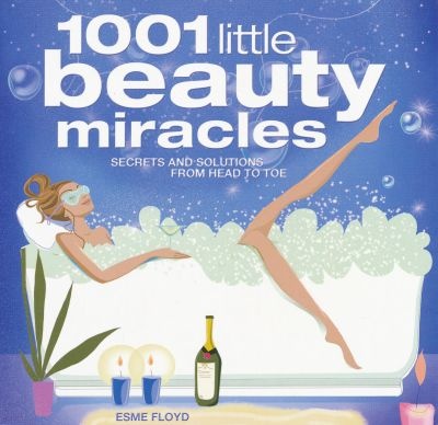 1001 little beauty miracles Secrets and solutions from head to toe kaanepilt – front cover
