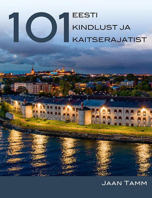 101 Eesti kindlust ja kaitserajatist Sada üks Eesti kindlust ja kaitserajatist kaanepilt – front cover