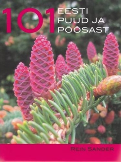 101 Eesti puud ja põõsast: metsas, pargis, aias kaanepilt – front cover