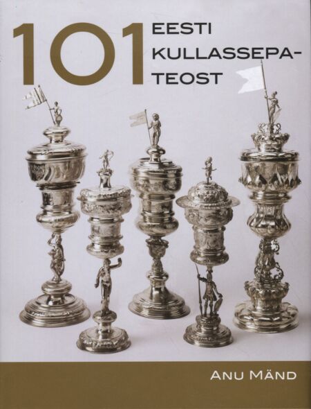 Klõpsa, et näha suuremat pilti 101 Eesti kullassepateost Sada üks Eesti kullassepateost • Eesti 101 kullassepateost kaanepilt – front cover