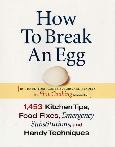 How to Break an Egg 1,453 Kitchen Tips, Food Fixes, Emergency Substitutions and Handy Techniques kaanepilt – front cover