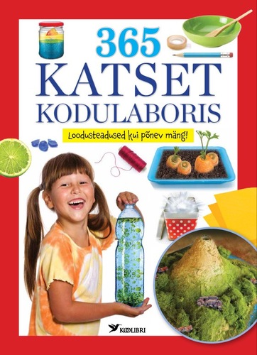 365 katset kodulaboris: loodusteadused kui põnev mäng! kaanepilt – front cover