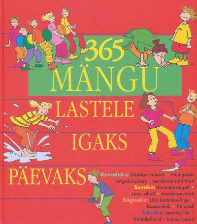 365 mängu lastele igaks päevaks Kolmsada kuuskümmend viis mängu lastele igaks päevaks kaanepilt – front cover