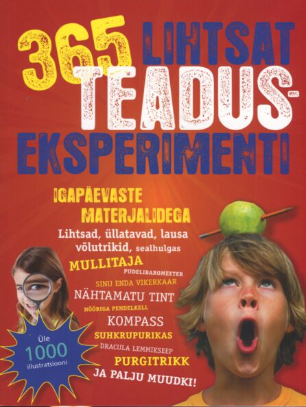365 lihtsat teaduseksperimenti igapäevaste materjalidega Kolmsada kuuskümmend viis lihtsat teaduseksperimenti igapäevaste materjalidega kaanepilt – front cover
