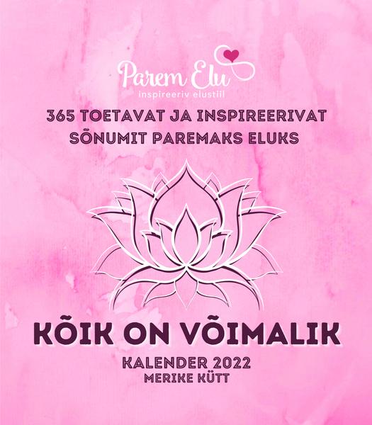 365 toetavat ja inspireerivat sõnumit paremaks eluks Kõik on võimalik Kalender 2022 kaanepilt – front cover