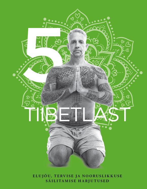 5 tiibetlast: elujõu, tervise ja nooruslikkuse säilitamise harjutused kaanepilt – front cover
