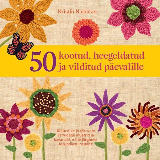 50 kootud, heegeldatud ja vilditud päevalille Külluslike ja säravate värvidega mustrid ja kavandid, mille järgimist te kindlasti naudite kaanepilt – front cover