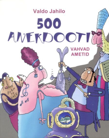 500 anekdooti: vahvad ametid Viissada anekdooti kaanepilt – front cover