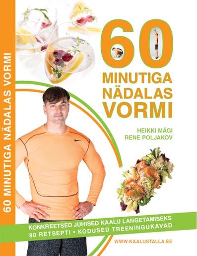 60 minutiga nädalas vormi Konkreetsed juhised kaalu langetamiseks • 80 retsepti • Kodused treeningukavad kaanepilt – front cover