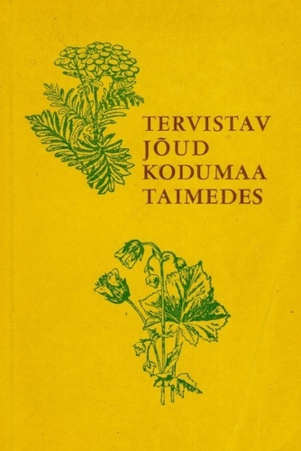 Tervistav jõud kodumaa taimedes Käsiraamat teaduslikult tunnustatud ning rahva seas tuntud ravimtaimede kasutamiseks arstimitena, dr A. Villaret’i, prov. J. Tõll’i jt andmetel kaanepilt – front cover