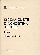 Sisehaiguste diagnostika alused I osa Ülddiagnostika II kaanepilt – front cover