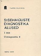 Sisehaiguste diagnostika alused I osa: ülddiagnostika II kaanepilt – front cover