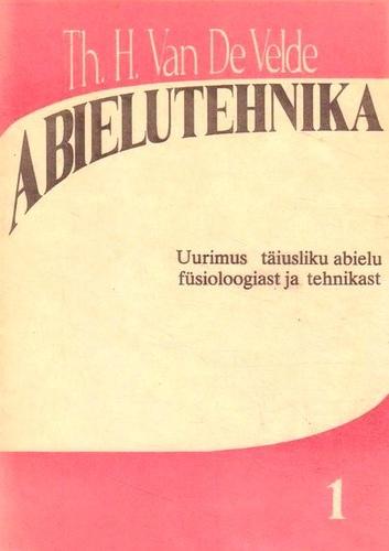 Abielutehnika 1 Uurimus täiusliku abielu füsioloogiast ja tehnikast kaanepilt – front cover