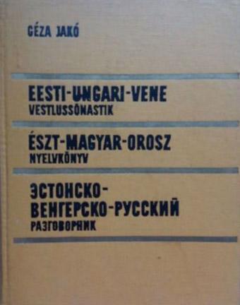 Eesti-ungari-vene vestlussõnastik Észt-magyar-orosz nyelvkönyv Эстонско-венгерско-русский разговорник kaanepilt – front cover