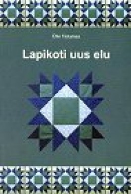 Lapikoti uus elu Erinevaid tehnikaid ja mustreid riidelappide kokkuõmblemiseks kaanepilt – front cover