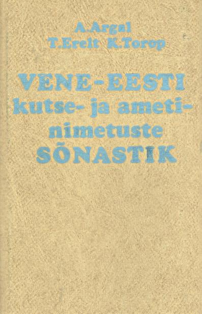 Vene-eesti kutse- ja ametinimetuste sõnastik Русско-эстонский словарь наименований профессий рабочих и должностей служащих kaanepilt – front cover