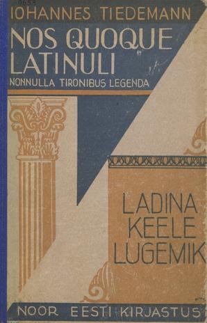 Ladina keele lugemik algajaile Nos quoque Latinuli: nonnulla tironibus legenda kaanepilt – front cover