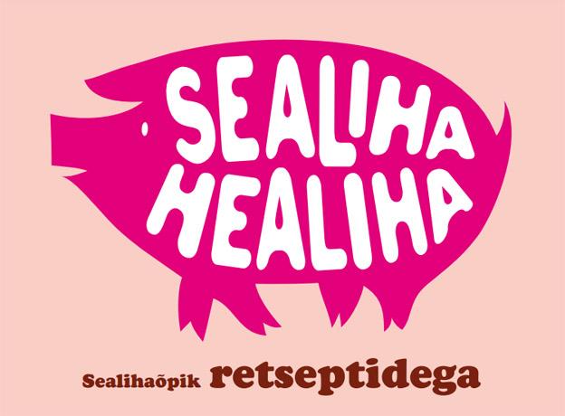 Sealihaõpik retseptidega Sealiha Healiha kaanepilt – front cover