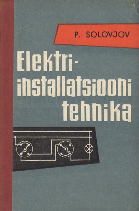 Elektriinstallatsiooni tehnika Käsiraamat elektrimontöörile kaanepilt – front cover