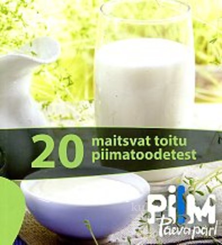 20 maitsvat toitu piimatoodetest Piim – päeva pärl kaanepilt – front cover