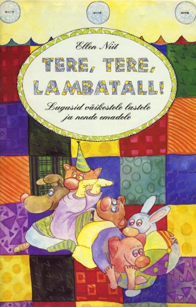 Tere, tere, lambatall! Lugusid väikestele lastele ja nende emadele kaanepilt – front cover