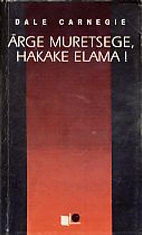 Ärge muretsege, hakake elama! kaanepilt – front cover