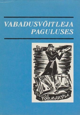 Vabadusvõitleja paguluses Näiteid Ignas Tõrmaküla elutööst: artiklid ja kõned kaanepilt – front cover