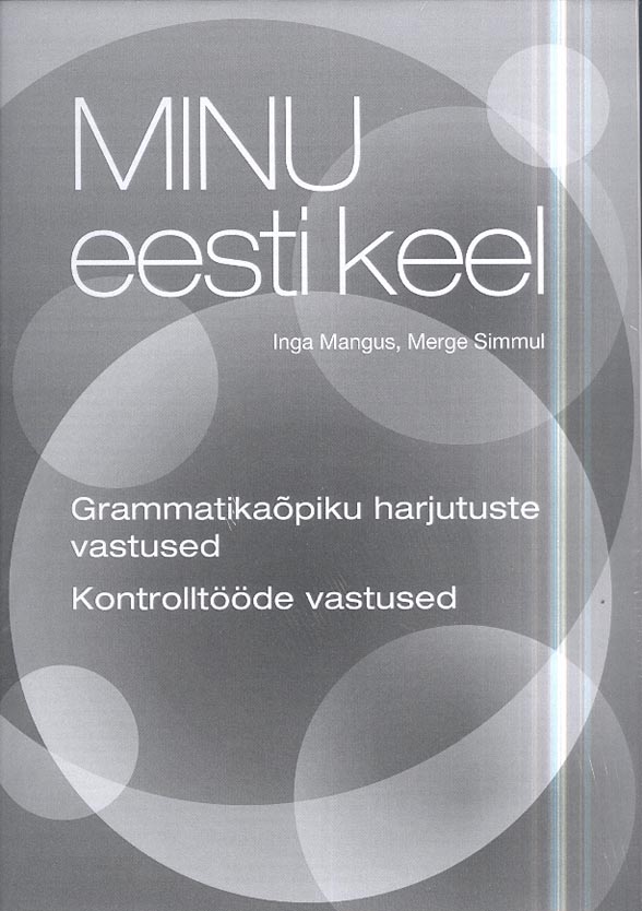 Minu eesti keel: grammatikaõpiku harjutuste vastused, kontrolltööde vastused kaanepilt – front cover
