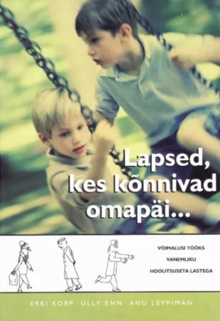 Lapsed, kes kõnnivad omapäi ... Võimalusi tööks vanemliku hoolitsuseta lastega kaanepilt – front cover