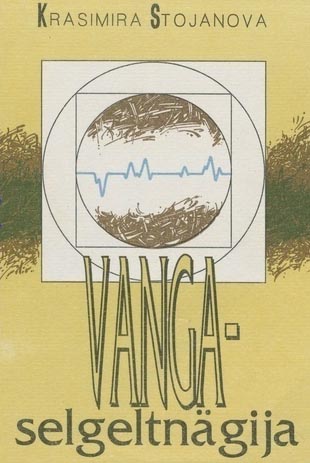 Vanga – selgeltnägija Psühholoogilisi materjale Vanga fenomeni kohta kaanepilt – front cover