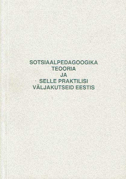 Sotsiaalpedagoogika teooria ja selle praktilisi väljakutseid Eestis kaanepilt – front cover