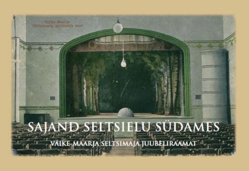 Sajand seltsielu südames Väike-Maarja seltsimaja juubeliraamat kaanepilt – front cover