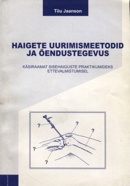Haigete uurimismeetodid ja õendustegevus Käsiraamat sisehaiguste praktikumideks ettevalmistumisel kaanepilt – front cover