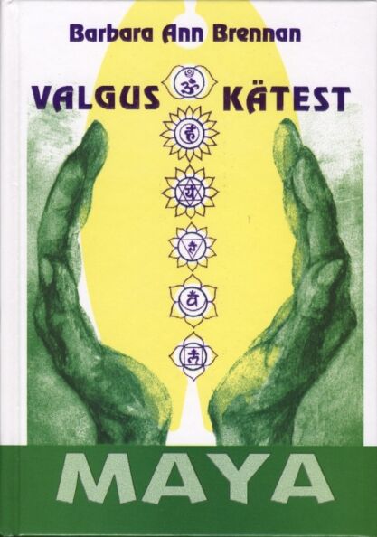 Valgus kätest: inimese tervendamine tema energiavälja kaudu Inimolendite tervise, nendevaheliste suhete ja haiguste uus paradigma kaanepilt – front cover