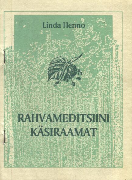 Rahvameditsiini käsiraamat Nõuandeid ja retsepte ravimtaimedega ravimisel kaanepilt – front cover