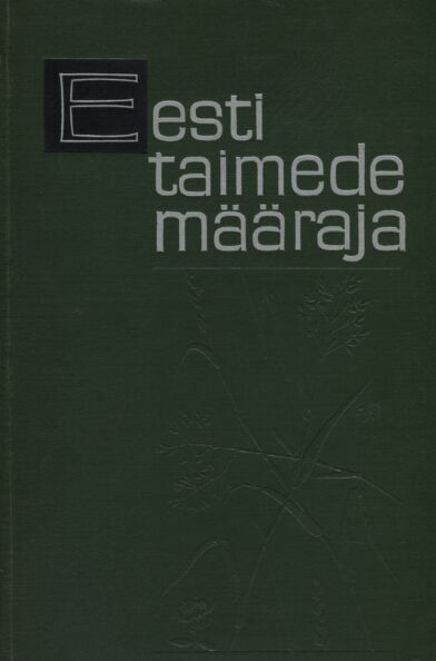 Eesti taimede määraja Abiraamat sõnajalg-, paljasseemne- ja katteseemnetaimede tundmaõppimiseks kaanepilt – front cover