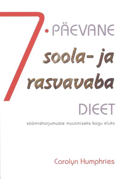 7-päevane soola- ja rasvavaba dieet söömisharjumuste muutmiseks kogu eluks kaanepilt – front cover