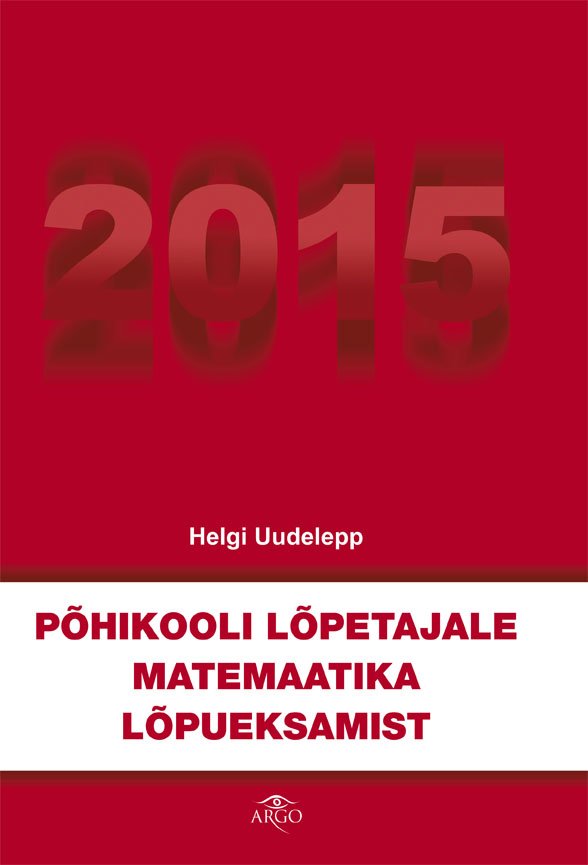 Põhikooli lõpetajale matemaatika lõpueksamist 2015 kaanepilt – front cover