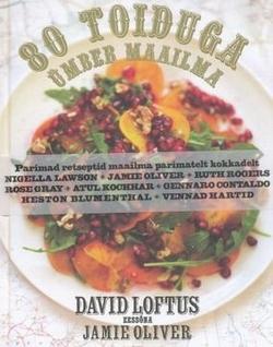 80 toiduga ümber maailma Klassikalisi retsepte maailma lemmikkokkadelt kaanepilt – front cover