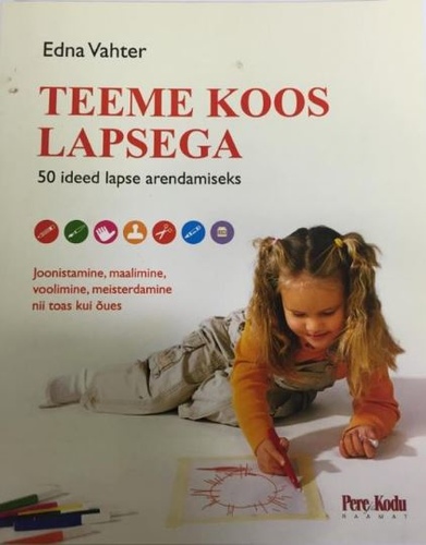 Teeme koos lapsega 50 ideed lapse arendamiseks kaanepilt – front cover