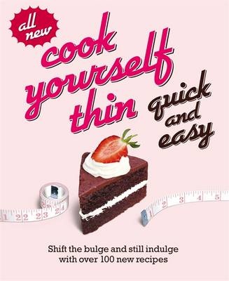 Cook Yourself Thin Quick and Easy Shift The Bulge And Still Indulge With Over 120 New Recipes kaanepilt – front cover