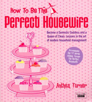 How To Be The Perfect Housewife Lessons in the Art of Modern Household Management kaanepilt – front cover