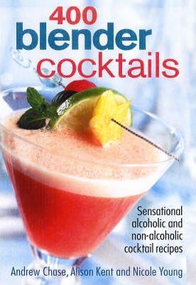 400 Blender Cocktails Sensational Alcoholic and Non-alcoholic Cocktail Recipes kaanepilt – front cover
