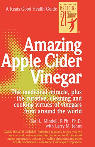 Amazing Apple Cider Vinegar The Medicinal Miracle, Plus the Curative, Cleaning and Cooking Virtues of Vinegars from Around the World kaanepilt – front cover