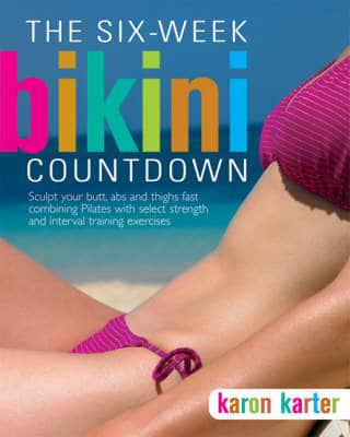 The Six-Week Bikini Countdown Sculpt your butt, abs, and thighs fast combining Pilates with select strength and cardio interval training workoutsWorkouts kaanepilt – front cover