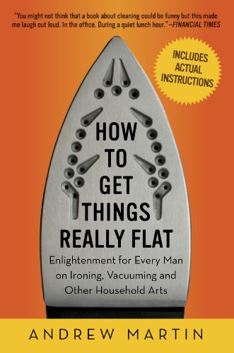 How to Get Things Really Flat Enlightenment for Every Man on Ironing, Vacuuming and Other Household Arts kaanepilt – front cover